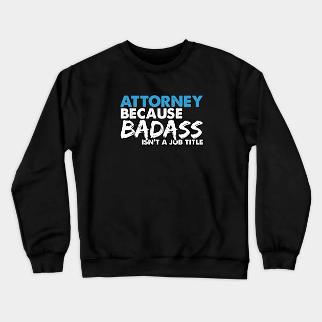 Attorney because badass isn't a job title. Suitable presents for him and her Crewneck Sweatshirt by SerenityByAlex